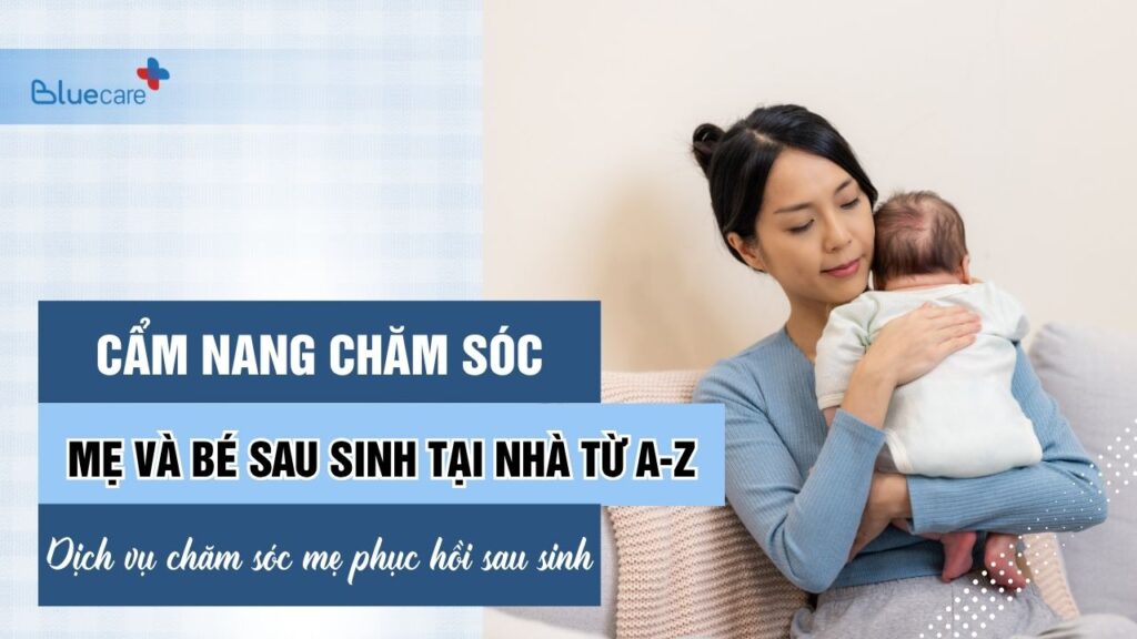 Cẩm nang chăm sóc mẹ và bé sau sinh tại nhà từ A-Z