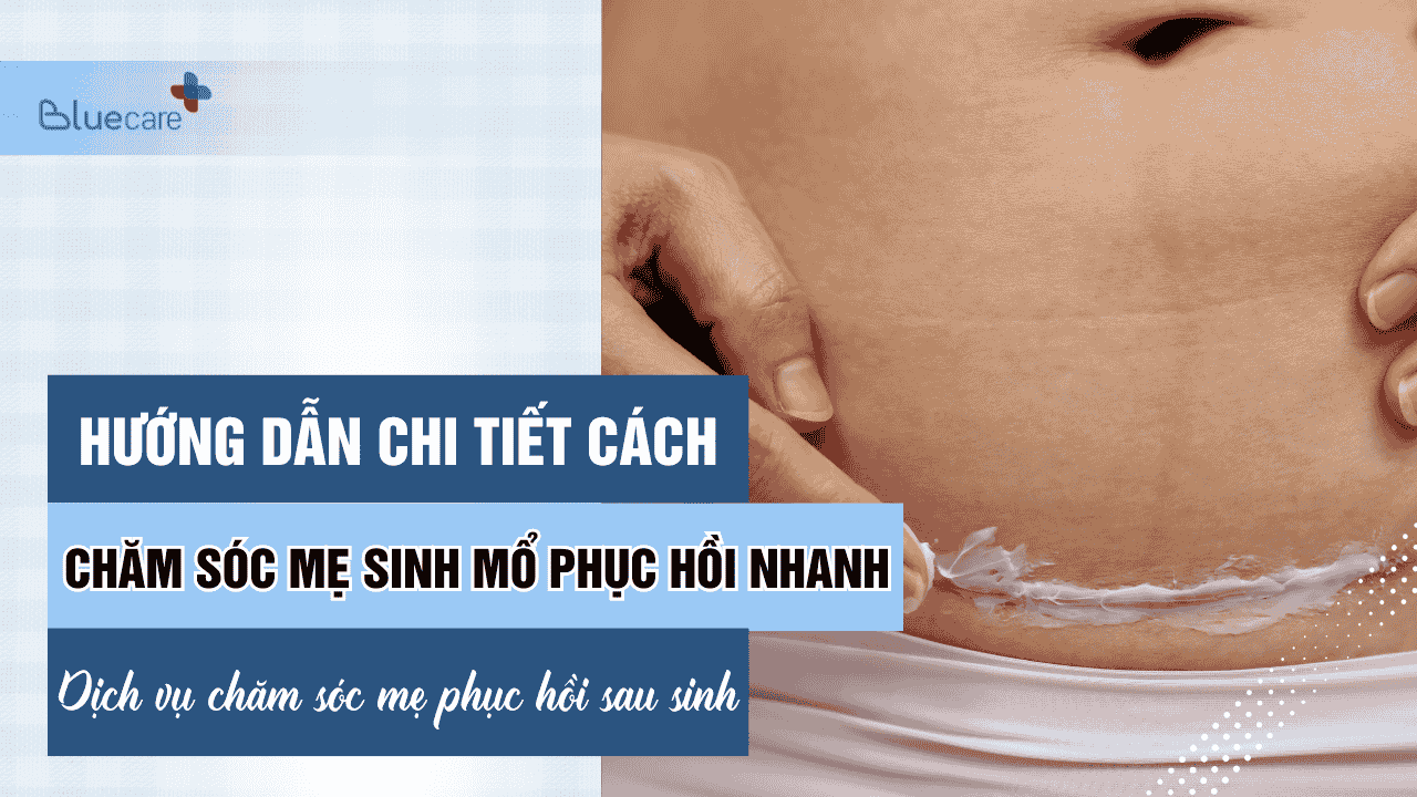 Hướng dẫn cách chăm sóc mẹ sinh mổ phục hồi nhanh