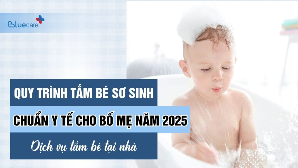 Quy trình tắm bé chuẩn y tế năm 2025