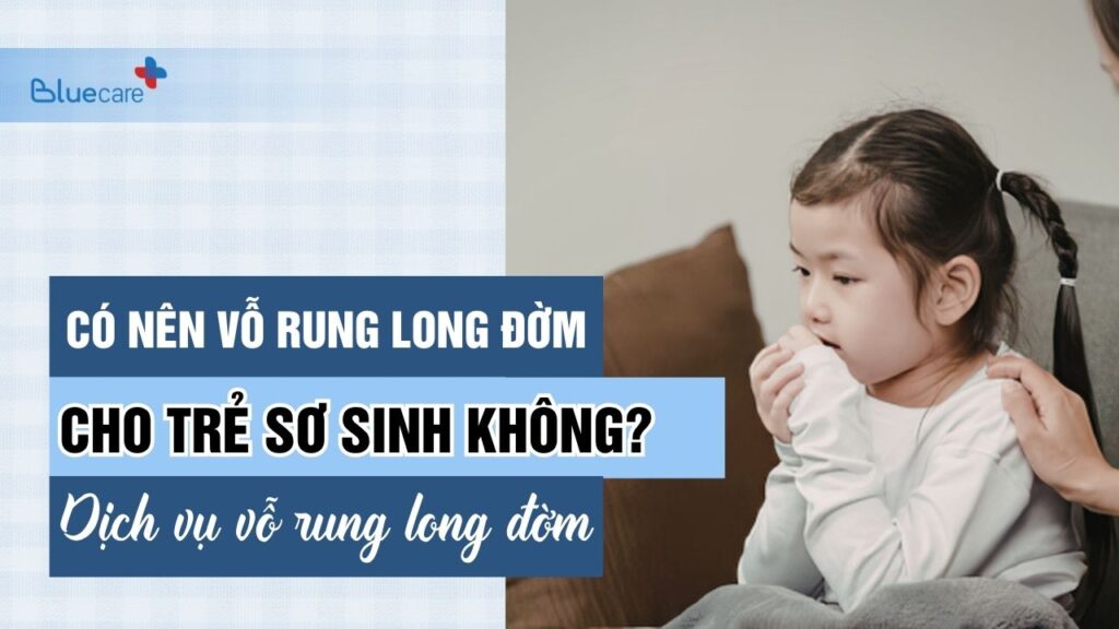 có nên vỗ rung long đờm cho trẻ sơ sinh không